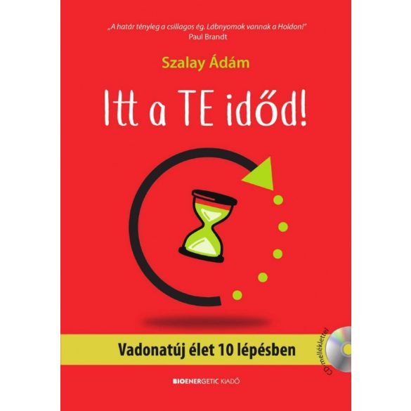 Cover of SZALAY ÁDÁM; ITT A TE IDŐD! VADONATÚJ ÉLET 10 LÉPÉSBEN