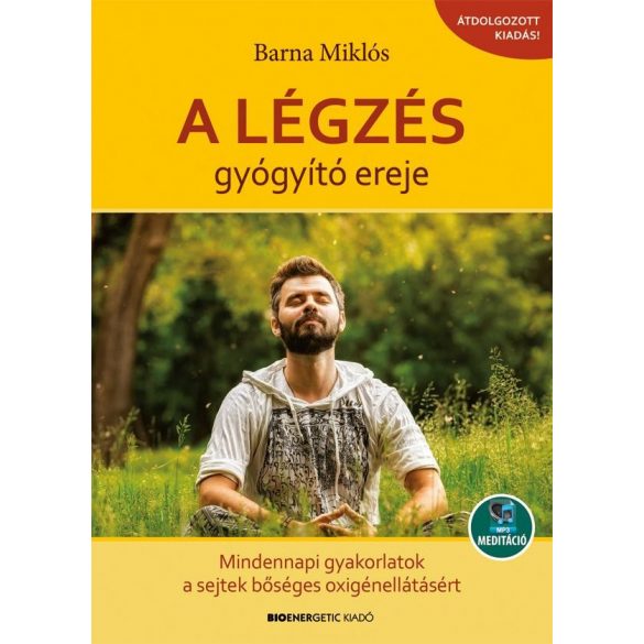 Cover of BARNA MIKLÓS; A LÉGZÉS GYÓGYÍTÓ EREJE MINDENNAPI GYAKORLATOK A SEJTEK BŐSÉGES OXIGÉNELLÁTÁSÁÉRT