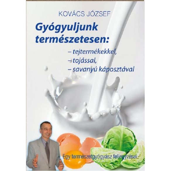 KOVÁCS JÓZSEF: GYÓGYULJUNK TERMÉSZETESEN: TEJT...