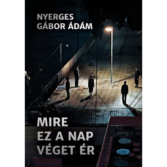 NYERGES GÁBOR ÁDÁM: MIRE EZ A NAP VÉGET ÉR