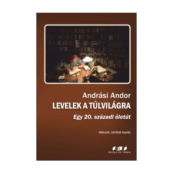 Cover of ANDRÁSI ANDOR: LEVELEK A TÚLVILÁGRA - EGY 20. SZÁZADI ÉLETÚT