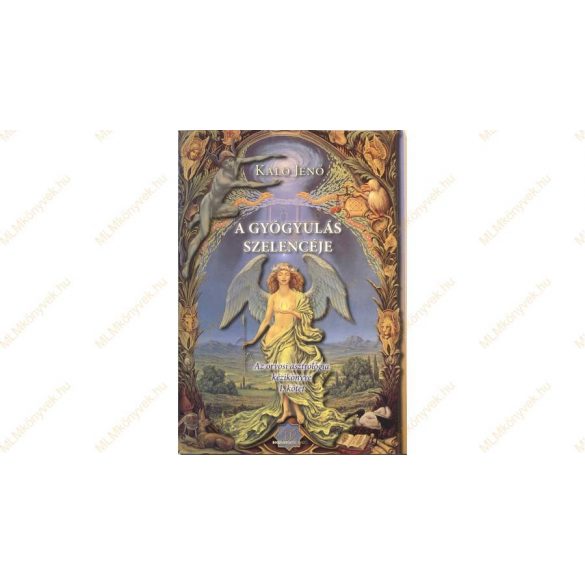 Cover of Kaló Jenő: A gyógyulás szelencéje Az orvosi asztrológia kézikönyve I. kötet