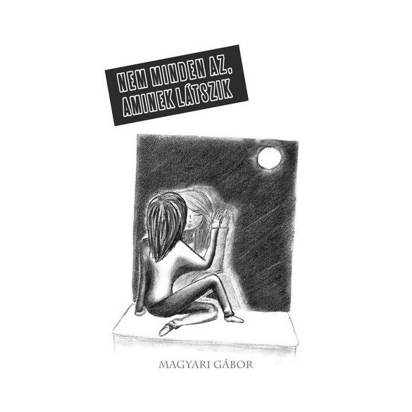 Cover of MAGYARI GÁBOR: NEM MINDEN AZ, AMINEK LÁTSZIK