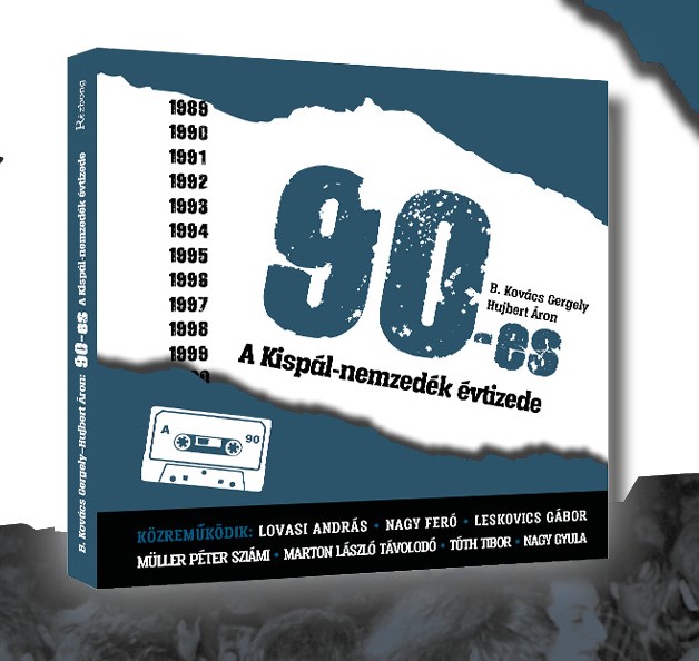 Cover of B. Kovács Gergely, Hujbert Áron: 90-ES - A KISPÁL-NEMZEDÉK ÉVTIZEDE