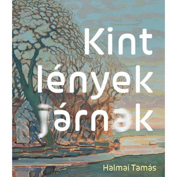 Cover of HALMAI TAMÁS: KINT LÉNYEK JÁRNAK